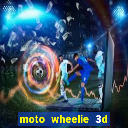 moto wheelie 3d dinheiro infinito